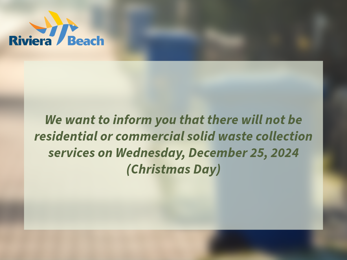 Riviera /Beach We want to inform you that there will not be residential or commercial solid waste collection services on Wednesday, December 25, 2024 (Christmas Day)