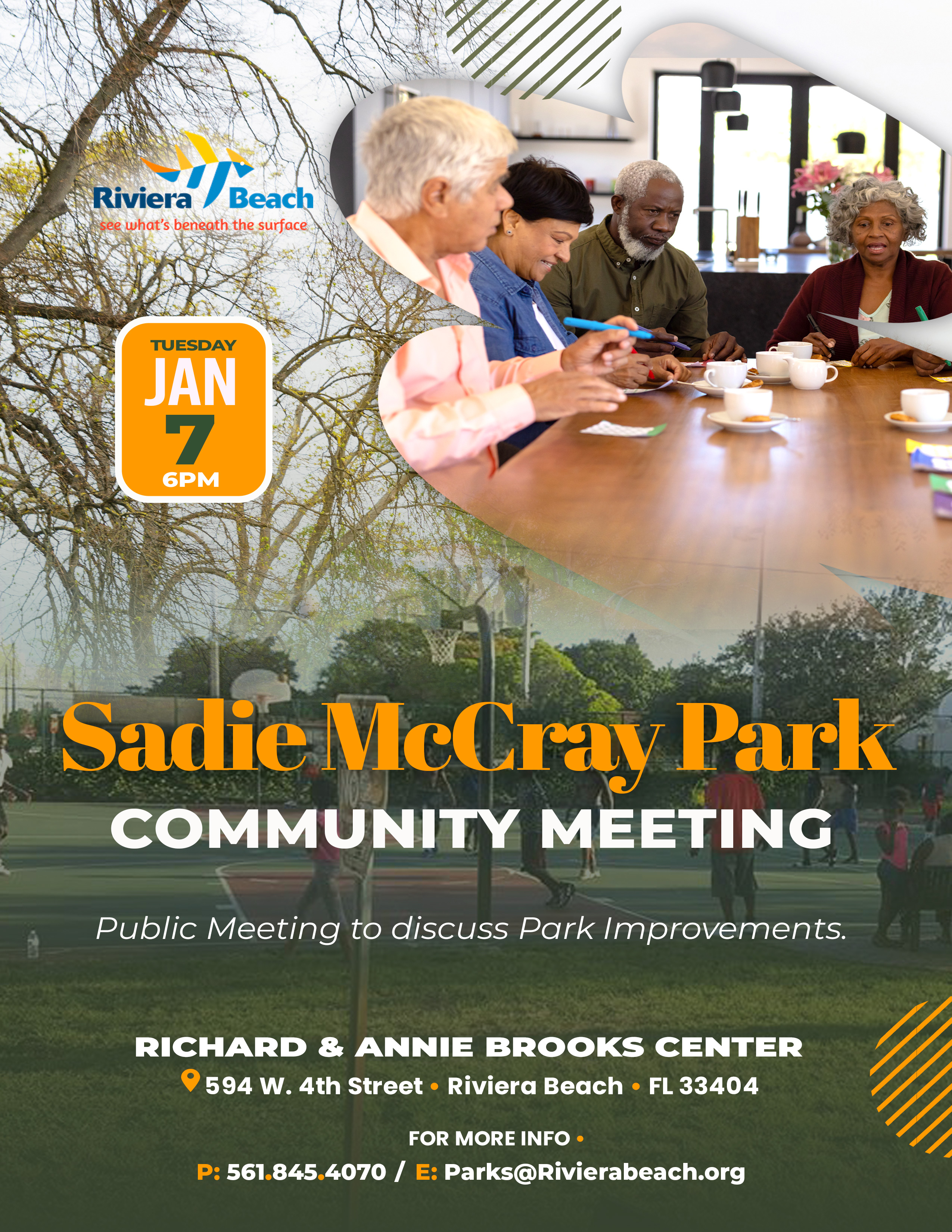 Riviera /Beach see what's beneath the surface TUESDAY JAN 7 6PM Sadie McCray Park COMMUNITY MEETING Public Meeting to discuss Park Improvements. RICHARD & ANNIE BROOKS CENTER 594 W. 4th Street • Riviera Beach • FL 33404 FOR MORE INFO • P: 561.845.4070 / E: parks@riveirabeach.org