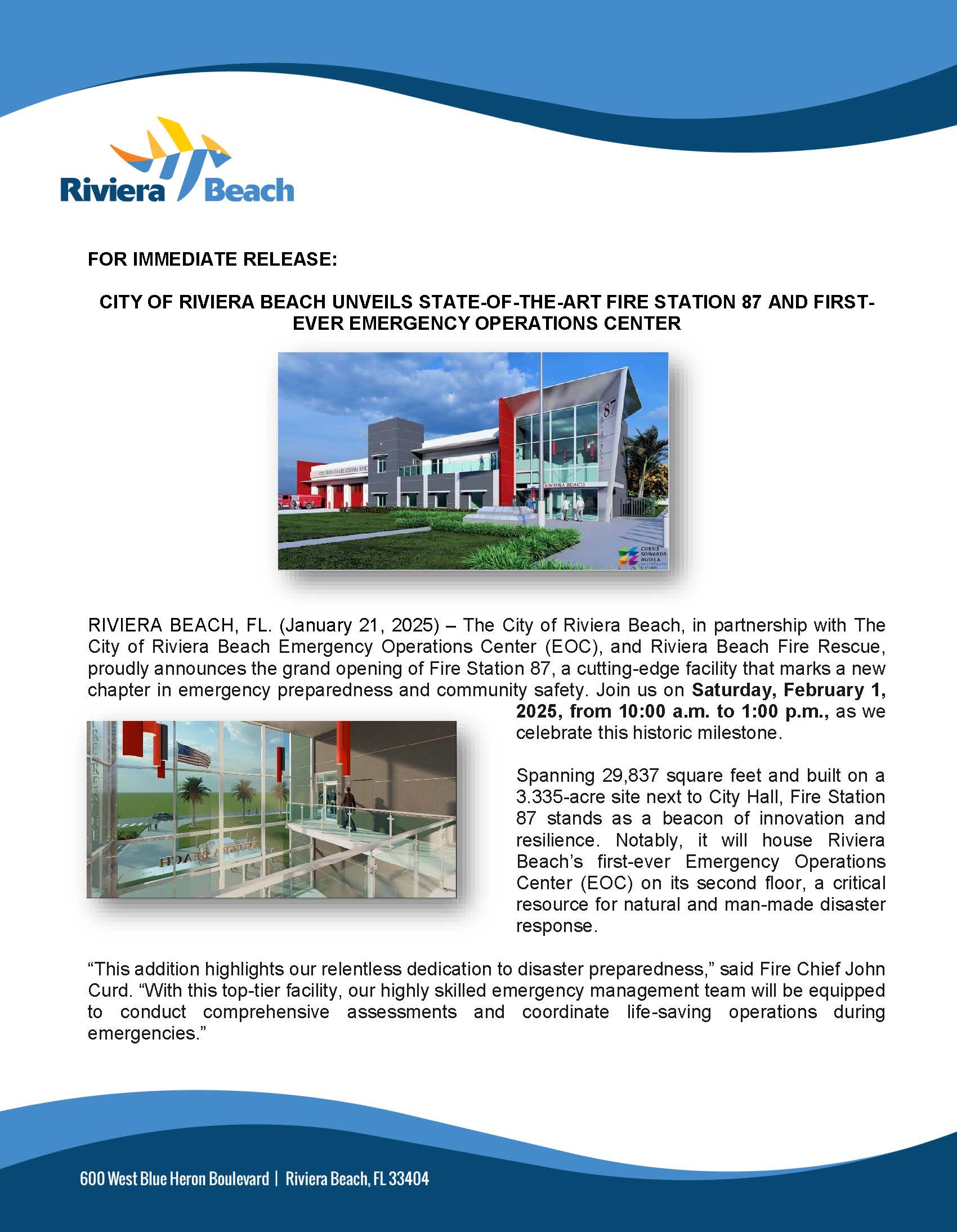 FOR IMMEDIATE RELEASE: CITY OF RIVIERA BEACH UNVEILS STATE-OF-THE-ART FIRE STATION 87 AND FIRST-EVER EMERGENCY OPERATIONS CENTER RIVIERA BEACH, FL. (January 21, 2025) – The City of Riviera Beach, in partnership with The City of Riviera Beach Emergency Operations Center (EOC), and Riviera Beach Fire Rescue, proudly announces the grand opening of Fire Station 87, a cutting-edge facility that marks a new chapter in emergency preparedness and community safety. Join us on Saturday, February 1, 2025, from 10:00 a.m. to 1:00 p.m., as we celebrate this historic milestone. Spanning 29,837 square feet and built on a 3.335-acre site next to City Hall, Fire Station 87 stands as a beacon of innovation and resilience. Notably, it will house Riviera Beach’s first-ever Emergency Operations Center (EOC) on its second floor, a critical resource for natural and man-made disaster response. “This addition highlights our relentless dedication to disaster preparedness,” said Fire Chief John Curd. “With this top-tier facility, our highly skilled emergency management team will be equipped to conduct comprehensive assessments and coordinate life-saving operations during emergencies.”