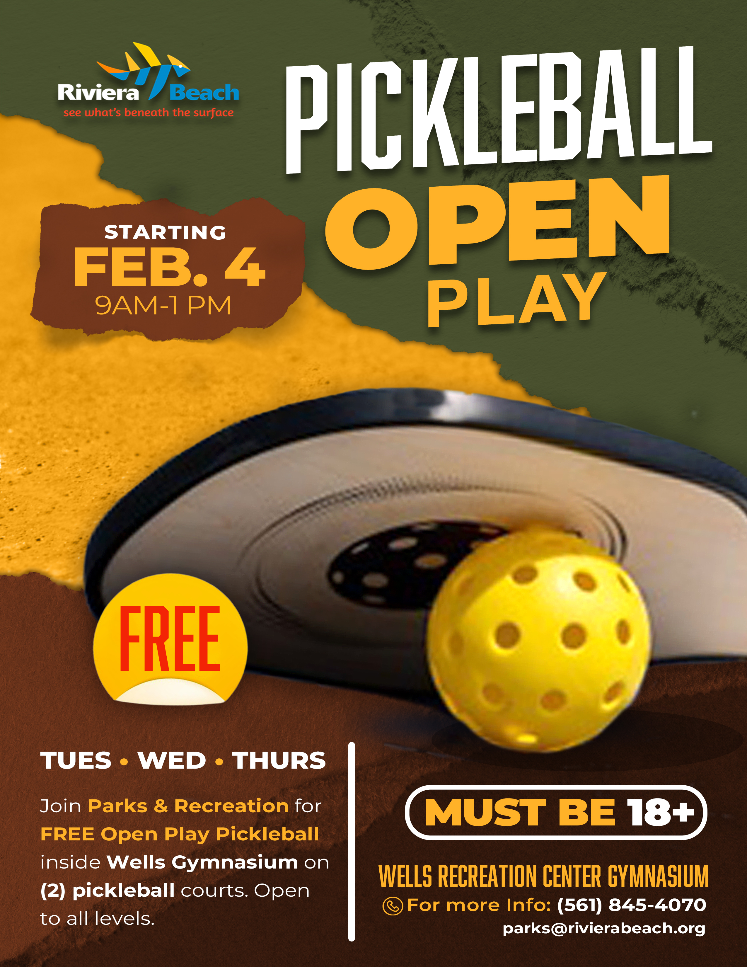 PICKLEBALL OPEN PLAY FREE TUES • WED • THURS Join Parks & Recreation for FREE Open Play Pickleball inside Wells Gymnasium on (2) pickleball courts. Open to all levels. MUST BE 18+ WELLS RECREATION CENTER GYMNASIUM For more Info: (561) 845-4070 parks@rivierabeach.org