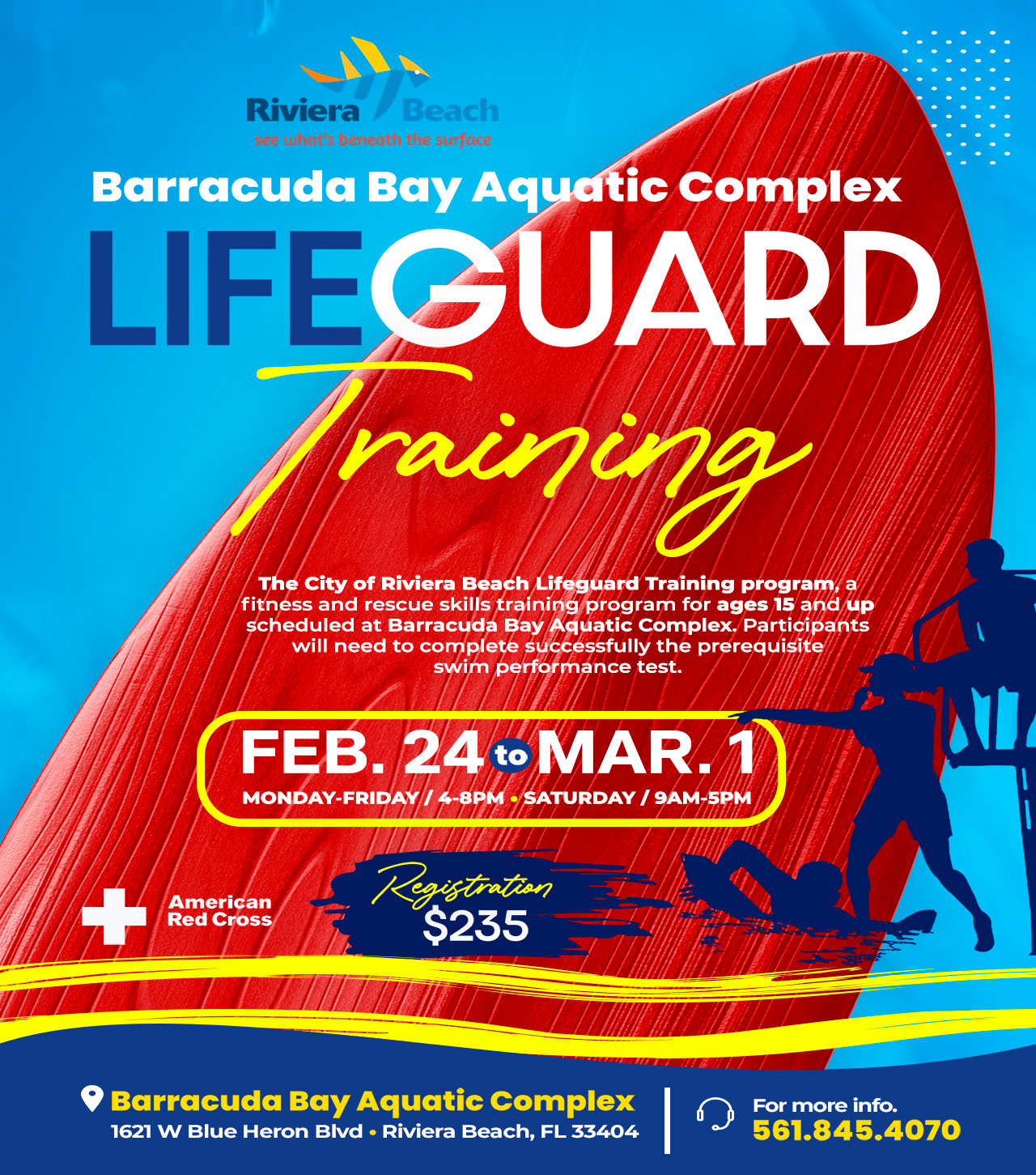 Barracuda Bay Aquatic Complex LIFEGUARD raining The City of Riviera Beach Lifeguard Training program, a fitness and rescue skills training program for ages 15 and up scheduled at Barracuda Bay Aquatic Complex. Participants will need to complete successfully the prerequisite swim performance test. FEB. 24 toMAR. MONDAY-FRIDAY / 4-8PM • SATURDAY / 9AM-5PM Registration $235 Barracuda Bay Aquatic Complex 1621 W Blue Heron Bivd • Riviera Beach, FL 33404 For more info. 561.845.4070