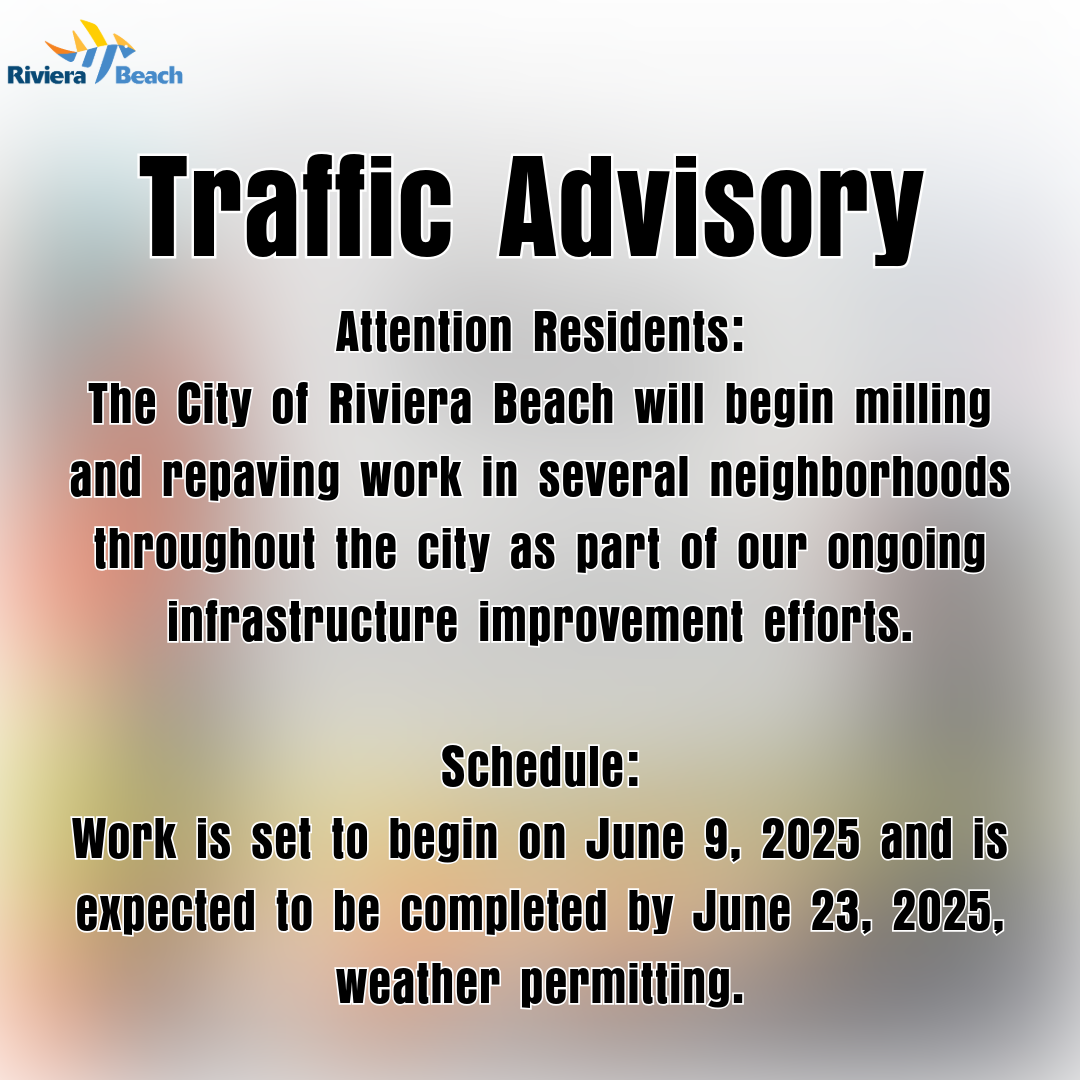 Traffic Advisory Attention Residents: The City of Riviera Beach will begin milling and repaving work in several neighborhoods throughout the city as part of our ongoing intrastructure improvement efforts. Schedule: Work is set to begin on June 9, 2025 and is expected to be completed by June 23, 2025, weather permitting.