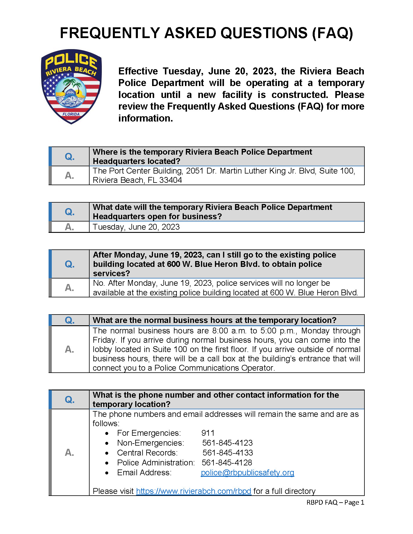 FOR IMMEDIATE RELEASE: THE RIVIERA BEACH POLICE DEPARTMENT WILL BEGIN OPERATING AT A TEMPORARY LOCATION RIVIERA BEACH, FL (June 5, 2023) – In a move designed to better serve the community, the Riviera Beach Police Department will be operating from a temporary location starting Tuesday, June 20, 2023. The Riviera Beach Police Department staff and personnel will be stationed at the Port Center Building on 2051 Dr. Martin Luther King Jr. Blvd. It is critical to state that this move will not interfere with the Police Department’s daily duties to serve Riviera Beach, and it will not impact the safety of our residents and visitors. The normal business hours at the Port Center are 8:00 a.m. to 5:00 p.m., Monday through Friday. If you arrive during normal business hours, you can come into the lobby located in Suite 100 on the first floor. If you arrive outside of normal business hours, there will be a call box at the building’s entrance that will connect you to a Police Communications Operator. All police services that will be available at the Port Center will include, but are not limited to: Central Records, Police Administration, Patrol Operations, Investigations, Traffic Unit, and Victim Services. We want to reassure to the public that this was a well thought out and timely planning process. The existing police headquarters was built in 1978 and is over 45 years old. The facility no longer meets the demands of Police Department staff, and it is no longer feasible to repair and maintain the facility. The City Council approved Resolution 055-23 to authorize staff to move forward with the design, procurement, and construction of a new police headquarters building. The City executed a 4-year lease at a temporary location.