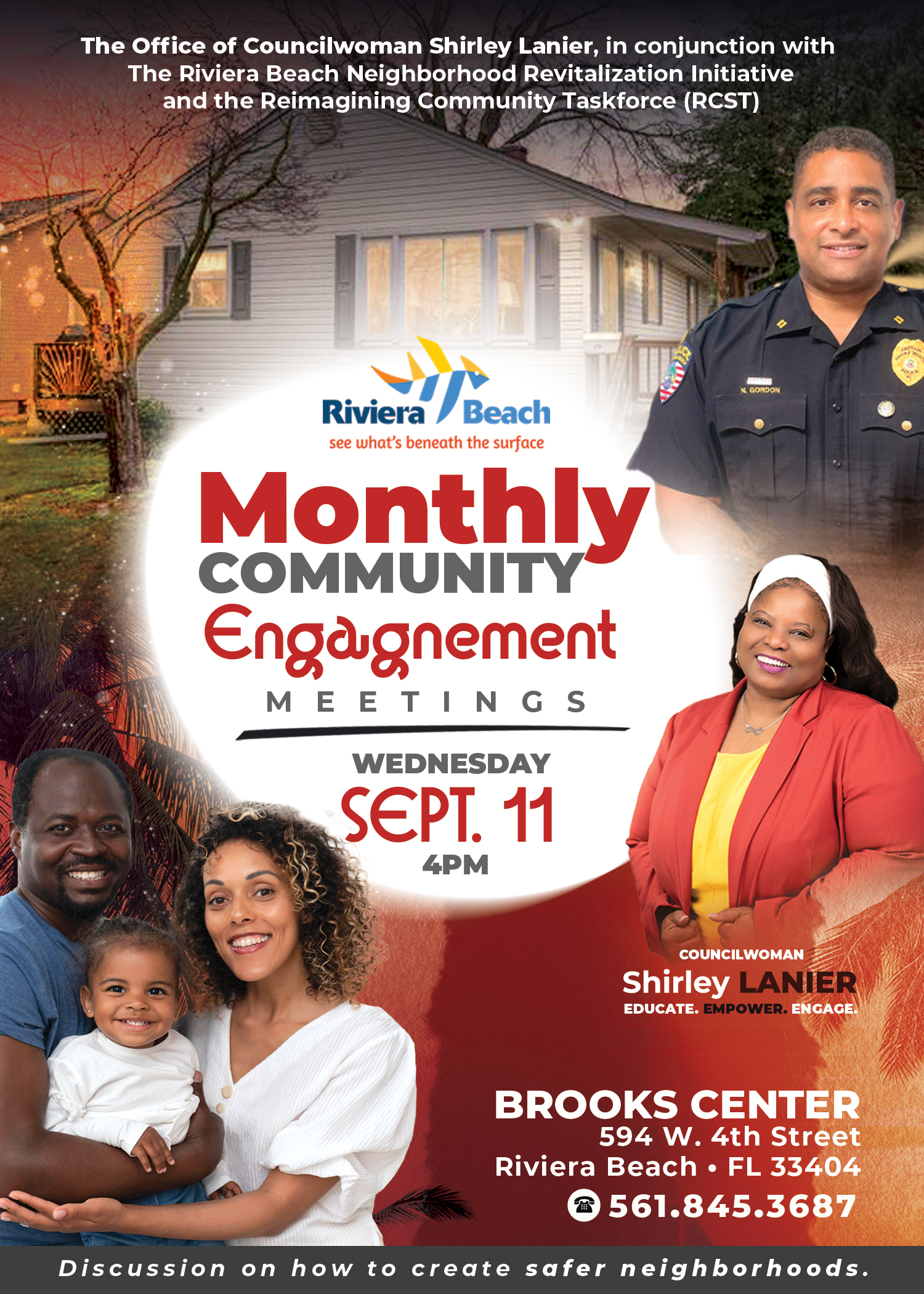  Attention City of Riviera Beach  Residents & Business Owners  Please be advised that one or more elected officials may attend the following:  The City of Riviera Beach Community Engagement Meeting will take place on the second Wednesday of each month at 4:00 pm at the Richard & Annie Brooks Community Center – 594 West 4th Street, Riviera Beach, FL 33404.    Meeting Dates:    September 11, 2024    October 09, 2024    November 13, 2024  December 11, 2024    In accordance with the Americans with Disabilities Act of 1990, persons needing special accommodations to participate in the proceedings should contact the Office of the Utility District at 561-845-4185 no later than 48 hours prior to the proceedings. If hearing impaired, telephone the Florida Relay Services at 1-800-955-8771 (TDD) or 1-800-955-8770 (Voice) for assistance.