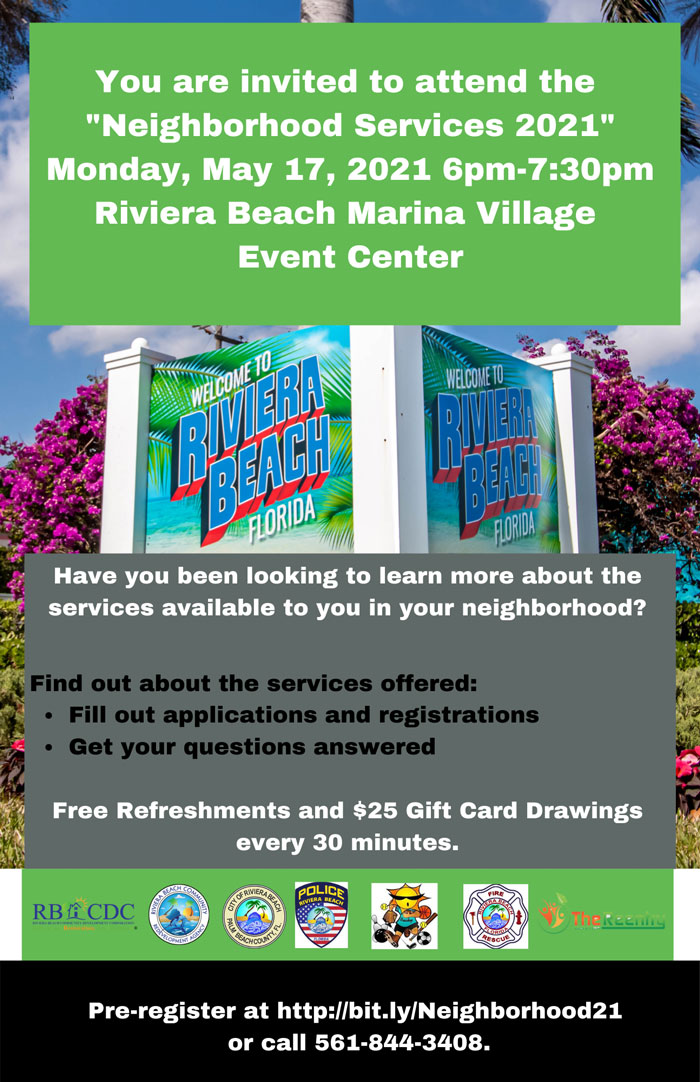 You are invited to attend the Neighborhood Services 2021 Monday May 17 from 6pm to 7:30pm at the Riviera Beach Marina Event Center for more information call 561844-3408