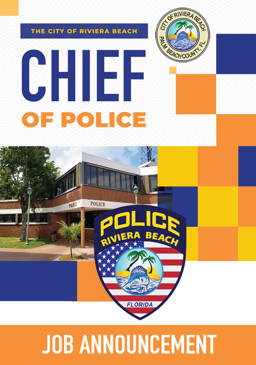 The City of Riviera Beach is seeking a seasoned Chief of Police to  complement its executive management team. The City is poised for a new  beginning and is steadfast in recruiting and attracting professionals who  possess the intuitiveness, ethics, integrity, and passion to place the right  decision above the popular decision. This is an opportunity for a competent  and credentialed professional who is interested in a challenge to shift the  trajectory of and rebrand a community that possesses a wealth of potential  and endless possibilities. 