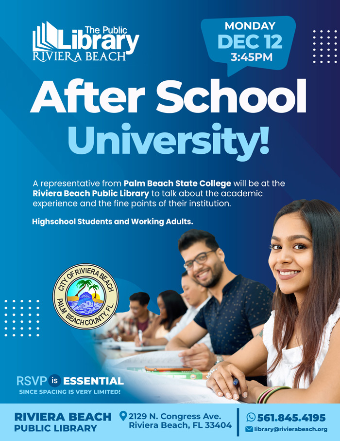 After School University! A representative from Palm Beach State College will be at the Riviera Beach Public Library to talk about the academic experience and the fine points of their institution. Highschool Students and Working Adults.